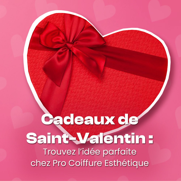 Cadeaux de Saint-Valentin : Trouvez l'idée parfaite chez Pro Coiffure Esthétique