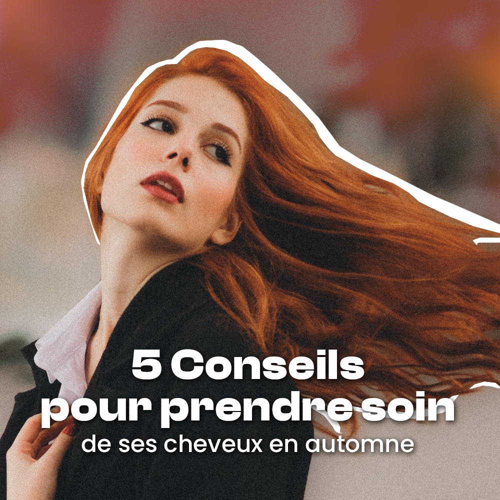 5 conseils pour prendre soin de ses cheveux en automne