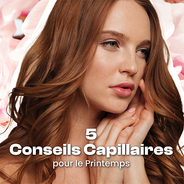 5 conseils capillaires pour le printemps