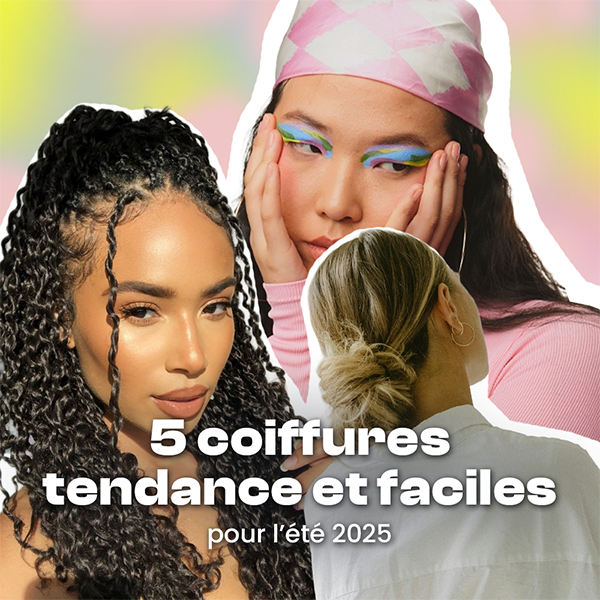 5 coiffures faciles et tendances pour l'été 2025
