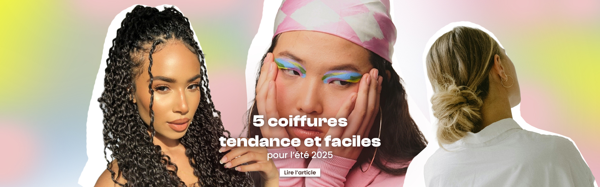 5 coiffures faciles et tendance pour l'été 2025