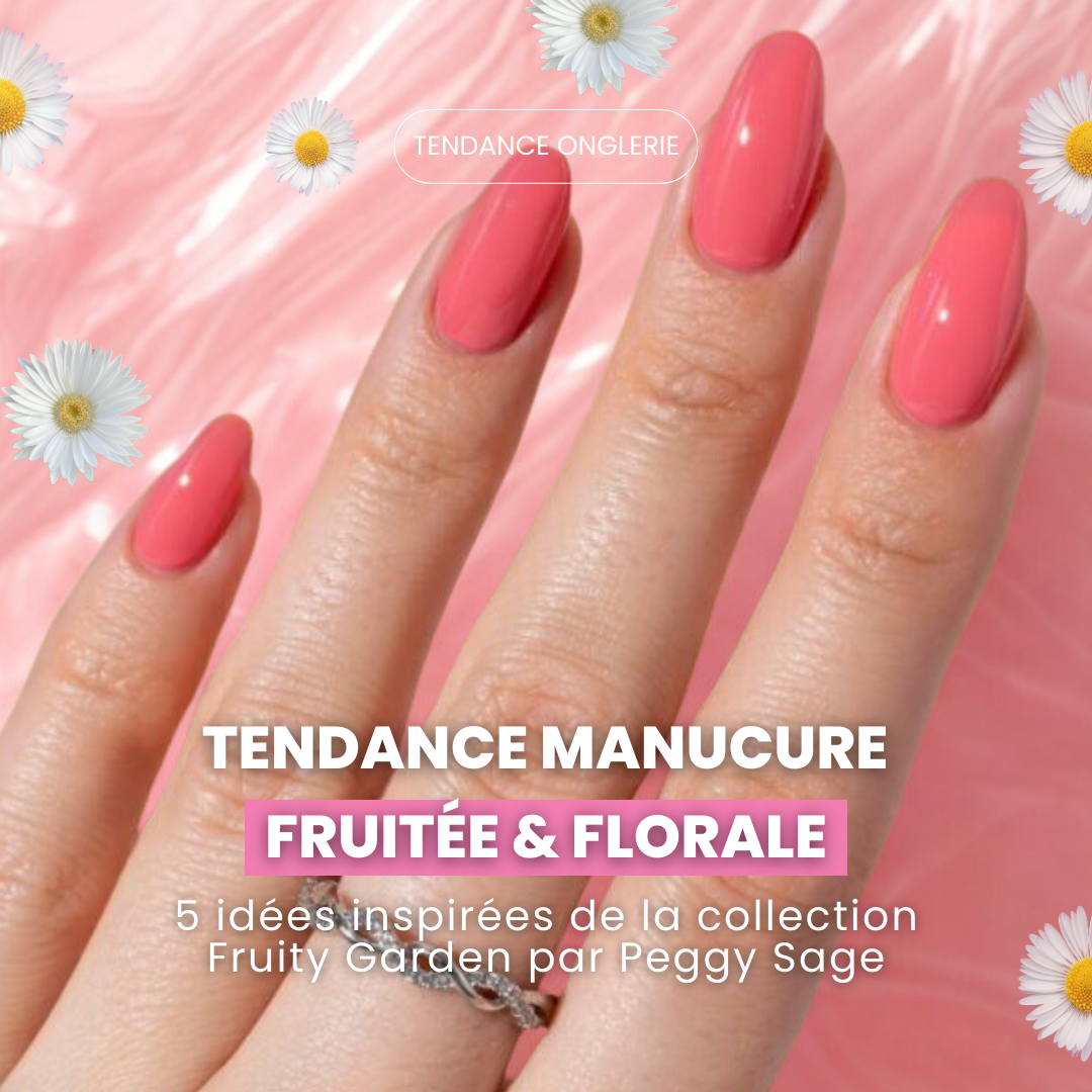Manucure fruitée & florale : 5 idées de nail art inspirées de la nouvelle collection Peggy Sage